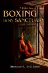 Boxing Is My Sanctuary: A Collection of Essays