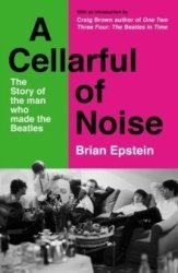A Cellarful Of Noise - The Story Of The Man Who Made The Beatles - With A New Introduction By Craig Brown Paperback Main