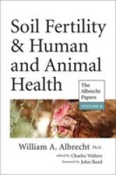 Soil Fertility & Human And Animal Health The Albrecht Papers