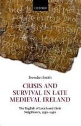 Crisis And Survival In Late Medieval Ireland - The English Of Louth And Their Neighbours 1330-1450 hardcover