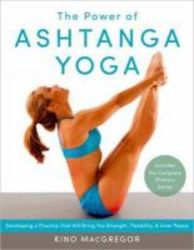 The Power Of Ashtanga Yoga - Developing A Practice That Will Bring You Strength Flexibility And Inner Peace--includes The Complete Primary Series paperback