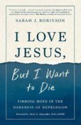 I Love Jesus But I Want To Die - Moving From Surviving To Thriving When You Can& 39 T Go On Paperback