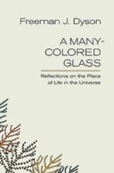 A Many-Colored Glass: Reflections on the Place of Life in the Universe Page-Barbour Lectures