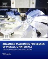 Advanced Machining Processes Of Metallic Materials - Theory Modelling And Applications Hardcover 2nd Revised Edition