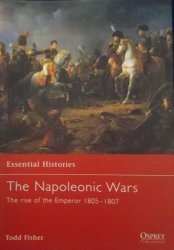 The Napoleonic Wars The Rise Of The Empleror 1805-1907 By Todd Fisher Osprey Series