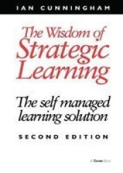 The Wisdom of Strategic Learning: The Self Managed Learning Solution