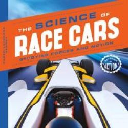 Science Of Race Cars - Studying Forces And Motion Hardcover