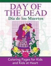 Day Of The Dead - Dia De Los Muertos: Coloring Pages For Kids And Kids At Heart Paperback