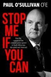 Stop Me If You Can - How The Capture Of The Criminal Justice System In South Africa Was Disrupted And Reversed Paperback
