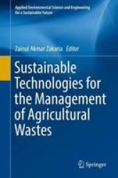 Sustainable Technologies For The Management Of Agricultural Wastes Hardcover 1ST Ed. 2018