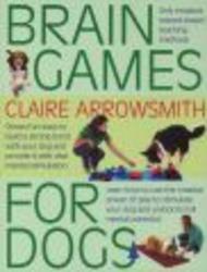 Brain Games for Dogs - Fun Ways to Build a Strong Bond with Your Dog and Provide it with Vital Mental Stimulation