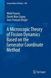 A Microscopic Theory Of Fission Dynamics Based On The Generator Coordinate Method Paperback 1ST Ed. 2019