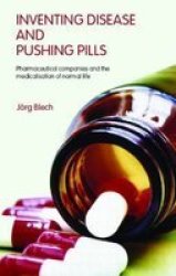 Inventing Disease And Pushing Pills - Pharmaceutical Companies And The Medicalisation Of Normal Life Paperback New Edition