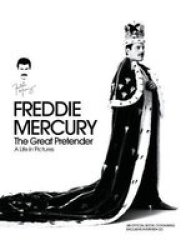 Freddie Mercury The Great Pretender: A Life In Pictures Hardcover