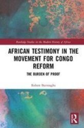 African Testimony In The Movement For Congo Reform - The Burden Of Proof Hardcover
