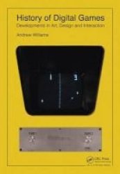 History Of Digital Games - Developments In Art Design And Interaction Paperback