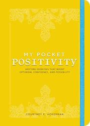 My Pocket Positivity: Anytime Exercises That Boost Optimism Confidence And Possibility
