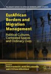 Eurafrican Borders And Migration Management - Political Cultures Contested Spaces And Ordinary Lives Hardcover