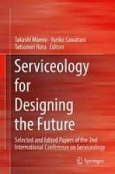 Serviceology For Designing The Future 2016 - Selected And Edited Papers Of The 2ND International Conference On Serviceology Hardcover 2016 Ed.