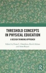 Threshold Concepts In Physical Education - A Design Thinking Approach Hardcover