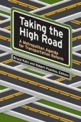 Taking The High Road - A Metropolitan Agenda For Transportation Reform Paperback