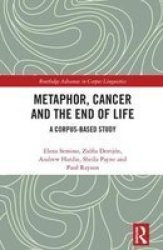 Metaphor Cancer And The End Of Life - A Corpus-based Study Hardcover