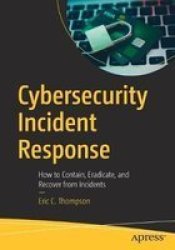 Cybersecurity Incident Response - How To Contain Eradicate And Recover From Incidents Paperback 1ST Ed.