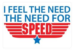 I Feel The Need The Need For Speed - Aluminum Sign - 8 X 12 In.