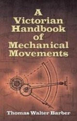 Victorian Handbook Of Mechanical Movements paperback