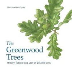 The Greenwood Trees - History Folklore And Virtues Of Britain& 39 S Trees Paperback