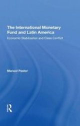The International Monetary Fund And Latin America - Economic Stabilization And Class Conflict Hardcover