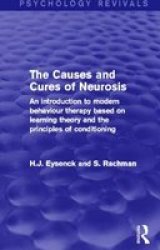 The Causes And Cures Of Neurosis Psychology Revivals - An Introduction To Modern Behaviour Therapy Based On Learning Theory And The Principles Of Conditioning Paperback