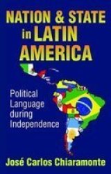 Nation And State In Latin America - Political Language During Independence Hardcover