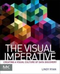 The Visual Imperative - Creating A Visual Culture Of Data Discovery Paperback