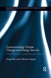 Communicating Climate Change And Energy Security - New Methods In Understanding Audiences Paperback