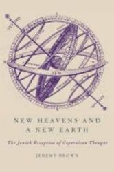 New Heavens And A New Earth - The Jewish Reception Of Copernican Thought hardcover