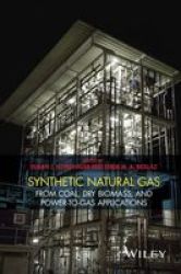 Synthetic Natural Gas - From Coal Dry Biomass And Power-to-gas Applications Hardcover