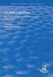 The Nhs In Scotland - The Legacy Of The Past And The Prospect Of The Future Paperback