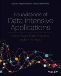 Foundations Of Data Intensive Applications - Large Scale Data Analytics Under The Hood Paperback