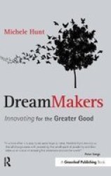 Dreammakers - Innovating For The Greater Good Hardcover