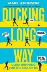 Ducking Long Way - Ultra Running For The Rest Of Us Paperback