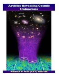 Articles Revealing Cosmic Unknowns - Unmasking Corrupt Science Paperback