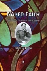 Naked Faith: The Mystical Theology of Phoebe Palmer