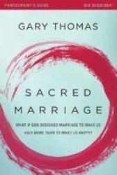Sacred Marriage Participant&#39 S Guide - What If God Designed Marriage To Make Us Holy More Than To Make Us Happy? Paperback