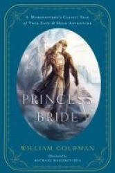 The Princess Bride - An Illustrated Edition Of S. Morgenstern& 39 S Classic Tale Of True Love And High Adventure Hardcover