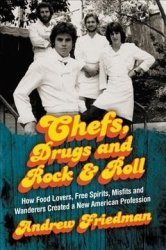 Chefs Drugs And Rock & Roll - How Food Lovers Free Spirits Misfits And Wanderers Created A New American Profession Paperback