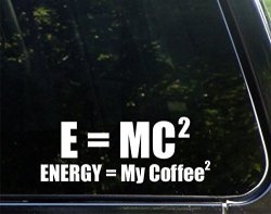 E = Mc Squared Energy = My Coffee Squared - 8-3 4" X 3-1 2" - Vinyl Die Cut Decal Bumper Sticker For Windows Cars Trucks Laptops Etc.