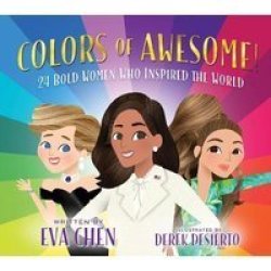 Colors Of Awesome - 24 Bold Women Who Inspired The World Board Book
