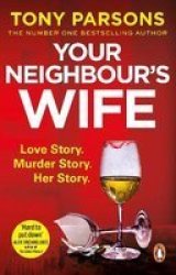 Your Neighbour& 39 S Wife - Nail-biting Suspense From The 1 Bestselling Author Paperback