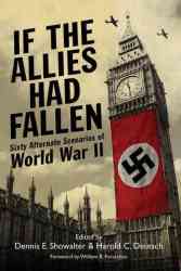 If The Allies Had Fallen - Sixty Alternate Scenarios Of World War Ii Paperback Skyhorse